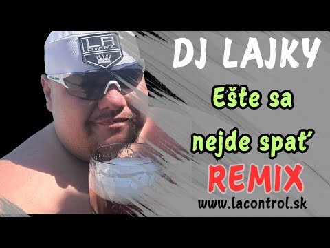 DJ LAJKY - Ešte sa nejde spať... REMIX 🎵🕺