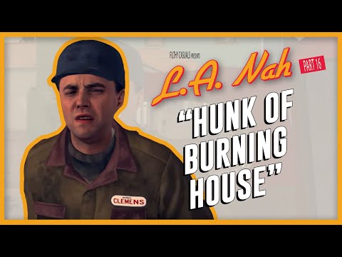 L.A. Nah - L.A. Noire  playthrough - Part 16 "Hunk Of Burning House"
