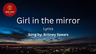 Girl in the Mirror (Lyrics..) Britney Spears