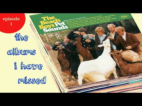 The Albums I Have Missed - Episode 1 - Pet Sounds