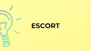 What is the meaning of the word ESCORT