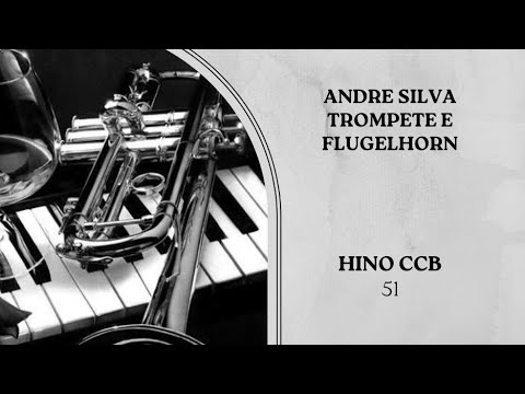 André Silva Trompete e Flugelhorn HINO 51 CCB - A Palavra do Senhor é o Pão Celestial
