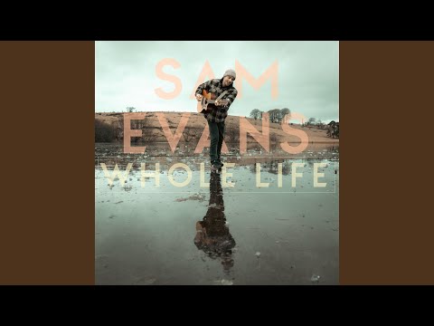 Whole Life - Sam Evans