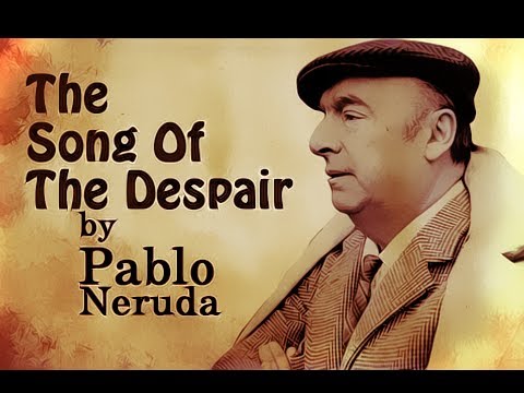 The Song Of The Despair by Pablo Neruda - Poetry Reading