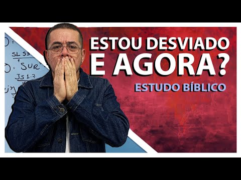 Estou Desviado e Agora? - Estudo Bíblico e Teológico