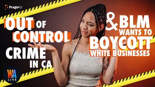 OUT OF CONTROL Crime in CA & BLM’s BOYCOTT of White Businesses? - Will & Amala LIVE