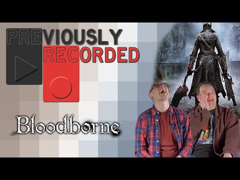 Previously Recorded - Bloodborne