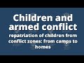 Children and armed conflict - repatriation of children from conflict zones: from camps to homes