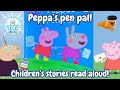 Peppa Pig Read Aloud Peppa S Pen Pal ️ Children S Stories Read Aloud