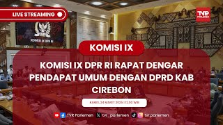 KOMISI IX DPR RI RAPAT DENGAR PENDAPAT UMUM DENGAN DPRD KAB CIREBON