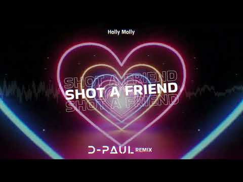 Holly Molly - Shot a friend (D-Paul Remix) 2k24