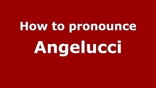 How to pronounce Angelucci