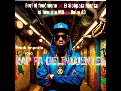 🔥Rap pa Delincuentes 🔥El favorito Mc ❌ El Sicopata Mental ❌ BoBo 43 ❌ Bori El fenómeno (Audio )