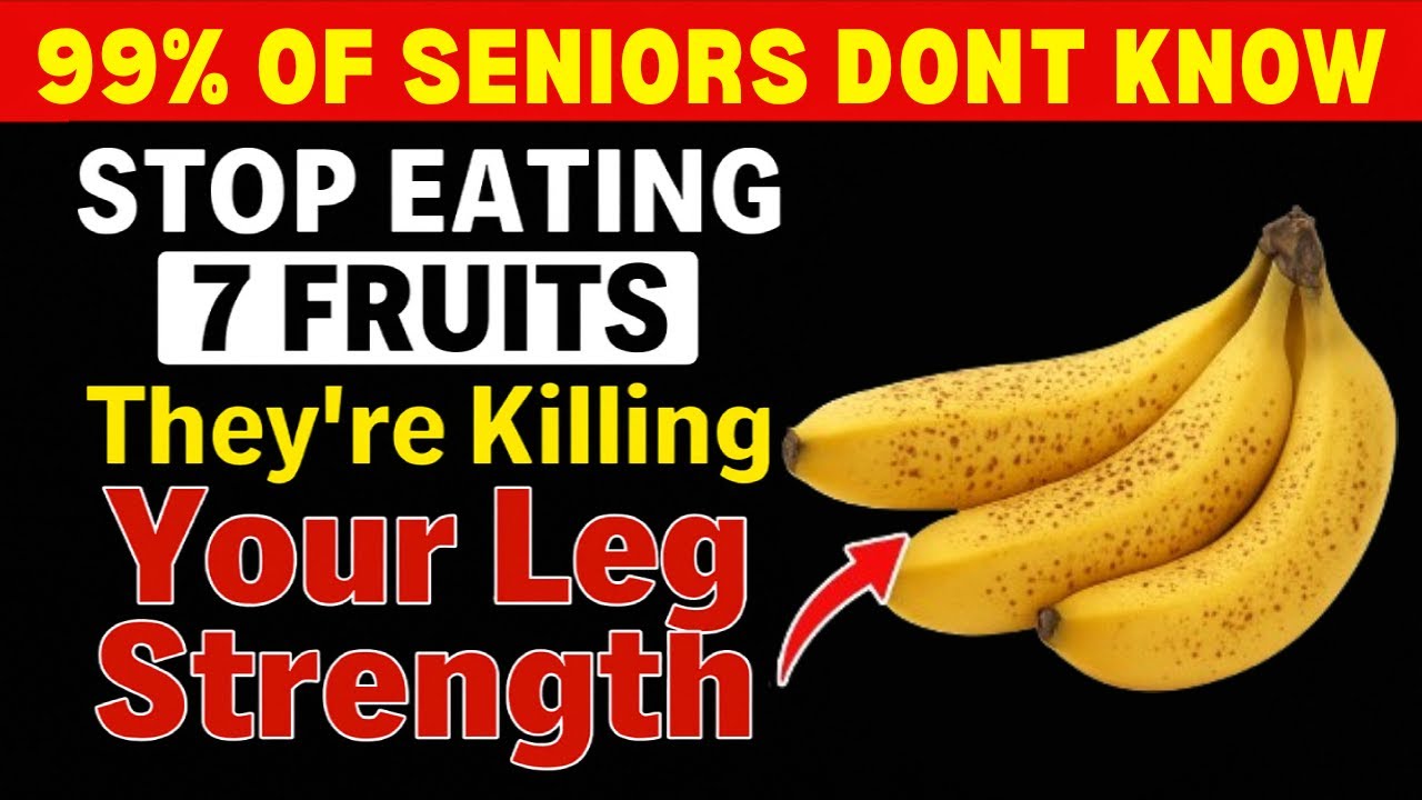 Seniors, Stop Eating 7 Worst Fruits - They Are Destroying Your Leg Strength | Senior Health Tips