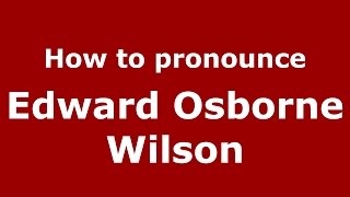 How to pronounce Edward Osborne Wilson