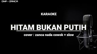 Download lagu KARAOKE - HITAM BUKAN PUTIH || NADA COWOK COVER ZANCA mp3
