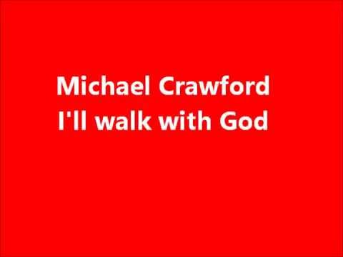 Michael Crawford I'll Walk With God Lyrics