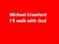 Michael Crawford I'll Walk With God Lyrics