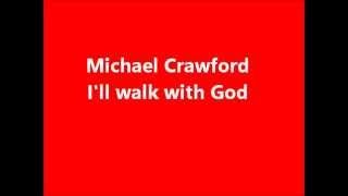 Michael Crawford I&#39;ll Walk With God Lyrics