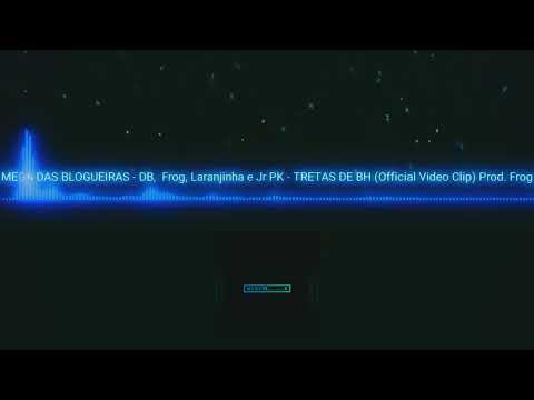MEGA DAS BLOGUEIRAS - DB, Frog, Laranjinha e Jr PK - TRETAS DE BH