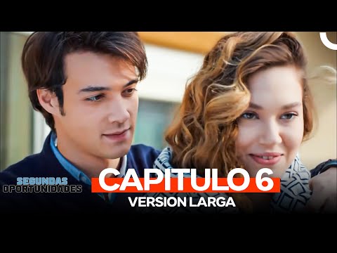 Segundas Oportunidades Capitulo 6 (Version Larga)