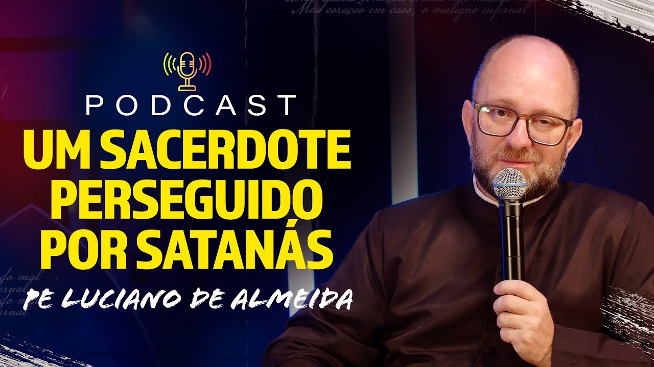 Um sacerdote perseguido por satanás - Pe Luciano de Almeida - PodCast Arsenal Jovem #34