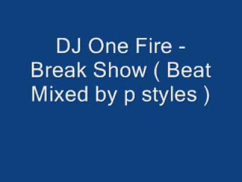 DJ One Fire - Break Show ( Beat Mixed by p styles ).wmv