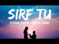 Sirf Tu Lyrics Stebin Ben Danish Sabri