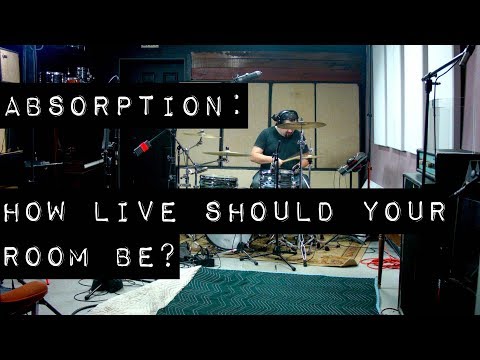 Absorption: How Live Should Your Room Be for Recording Drums?