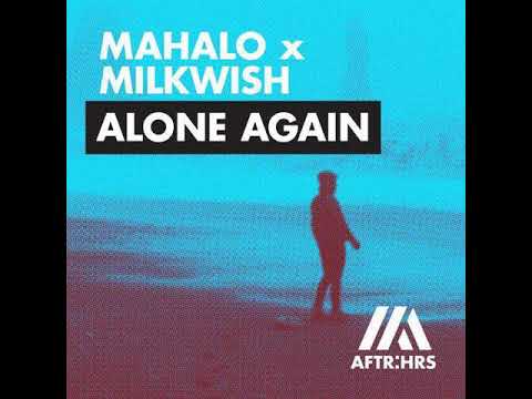 Mahalo x Milkwish - Alone Again