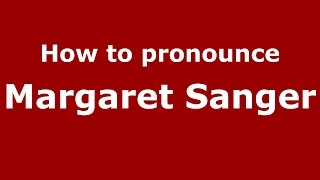 How to pronounce Margaret Sanger