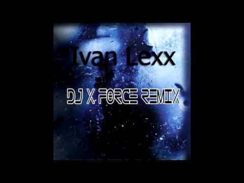 Ivan Lexx – Шанс на любовь (DJ X-FORCE REMIX)