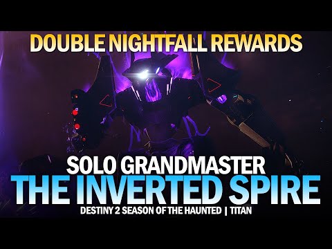 Solo Grandmaster Nightfall The Inverted Spire (Titan / Double Nightfall Rewards) [Destiny 2]
