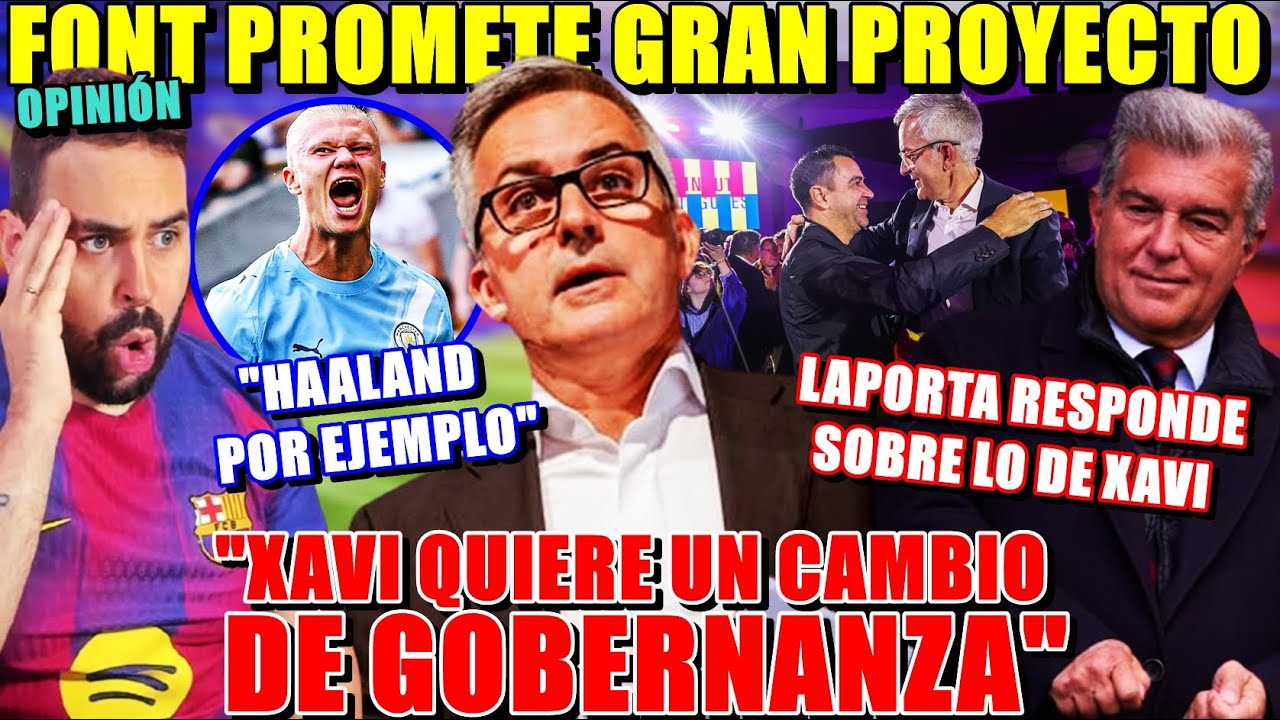 🚨VÍCTOR FONT PROMETE PROYECTAZO: "HAALAND por EJEMPLO" - XAVI QUIERE un CAMBIO y LAPORTA RESPONDE
