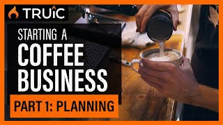 Starting a Coffee Shop Business: Part One (Planning)