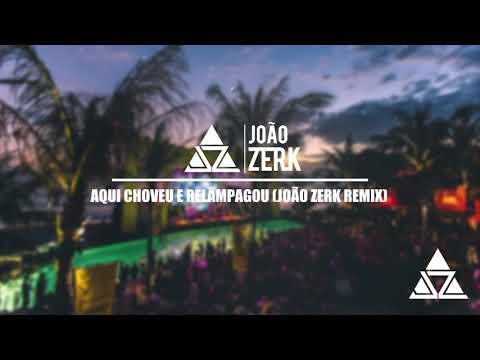 AQUI CHOVEU E RELAMPAGOU - JOÃO ZERK REMIX