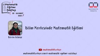 Beren Yılmaz | Bilim Merkezinde Matematik Eğitimi