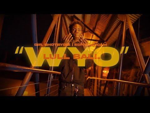 Lul Ball - WYO (Exclusive Music Video) | Dir. ShotByDiz|EditedByCam