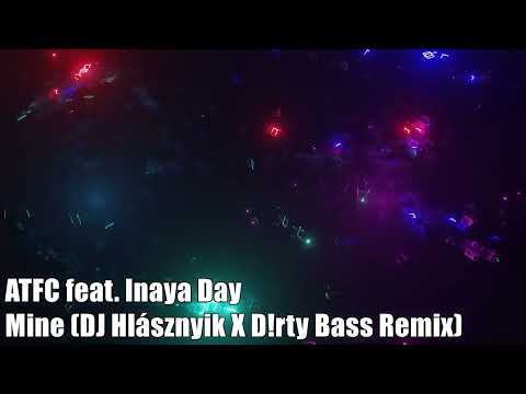 ATFC feat. Inaya Day - Mine (DJ Hlásznyik X D!rty Bass Remix)