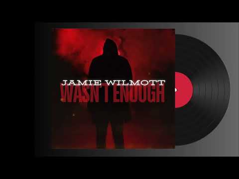 Jamie Wilmott - WASN'T ENOUGH