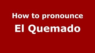 How to pronounce El Quemado