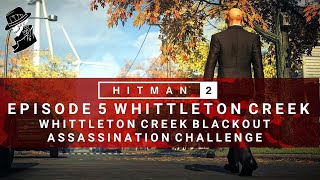 HITMAN 2 | Whittleton Creek | Whittleton Creek Blackout & Breaking News | Assassination Challenge
