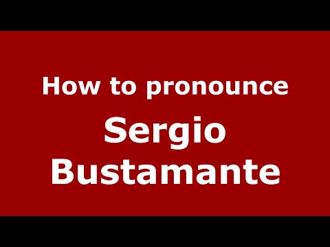 How to pronounce Sergio Bustamante (Mexico/Mexican Spanish) - PronounceNames.com