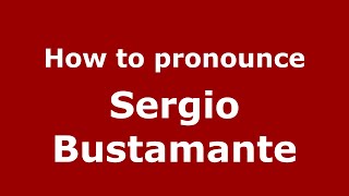 How to pronounce Sergio Bustamante