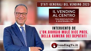 STATI GENERALI DEL VENDING 2023 -Intervento dell’On. GIORGIO MULÉ Vice Presidente della Camera dei Deputati