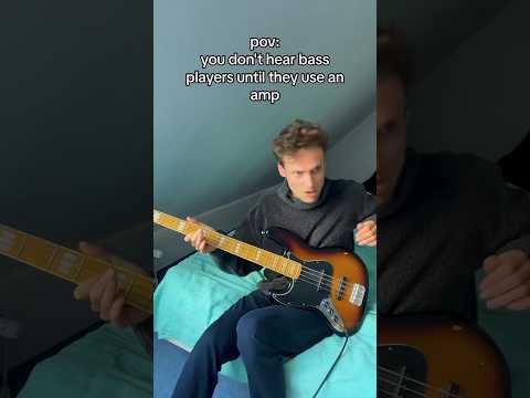 You don't hear bass players until they use an amp