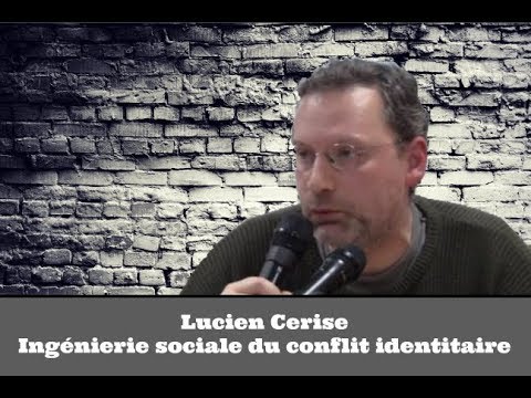 Lucien Cerise – Ingénierie sociale du conflit identitaire – Le Journal ...
