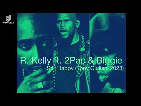 R. Kelly ft. 2Pac & Biggie Smalls - Still Happy (Tony Giuliani 2023)