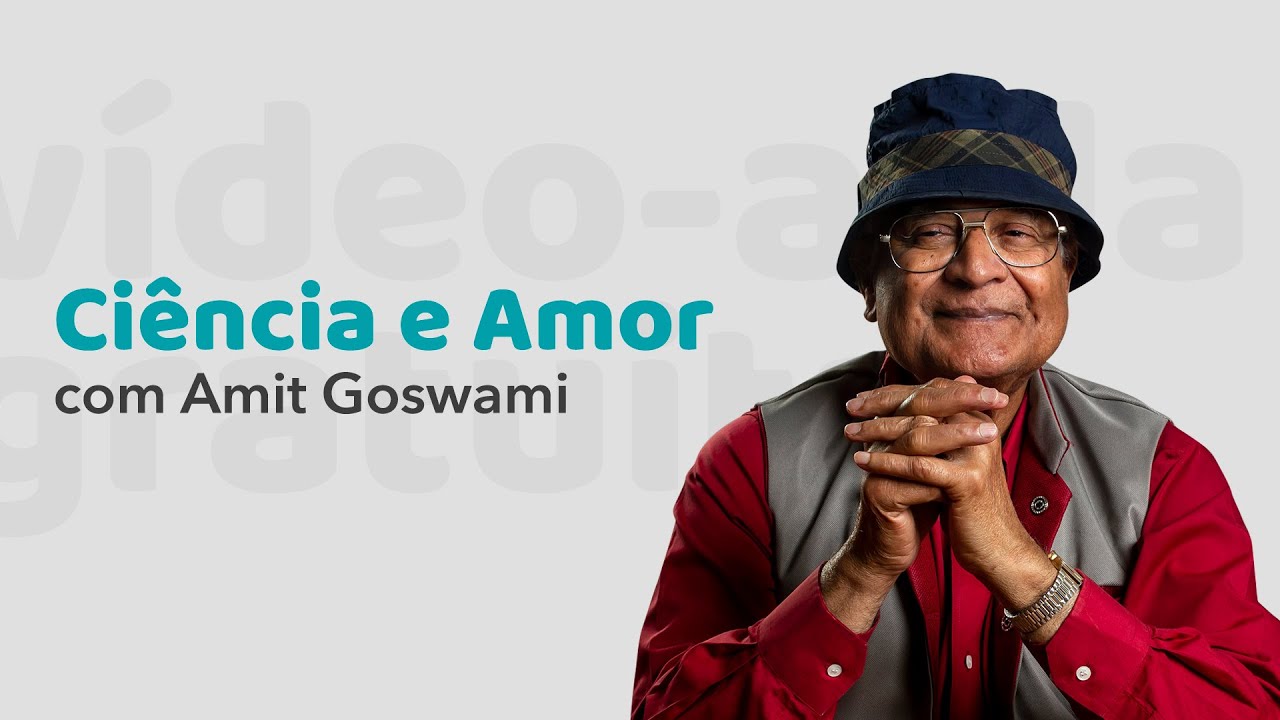 O Amor e a Física Quântica - Por Amit Goswami