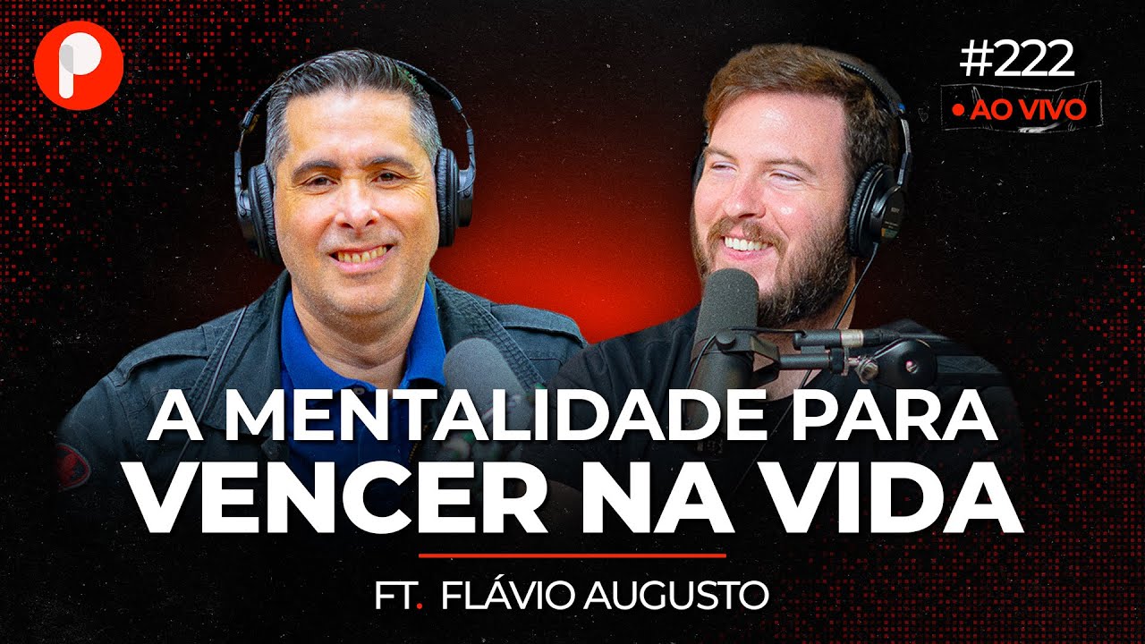 MINDSET: a mentalidade para VENCER NA VIDA (Flávio Augusto) | PrimoCast 222